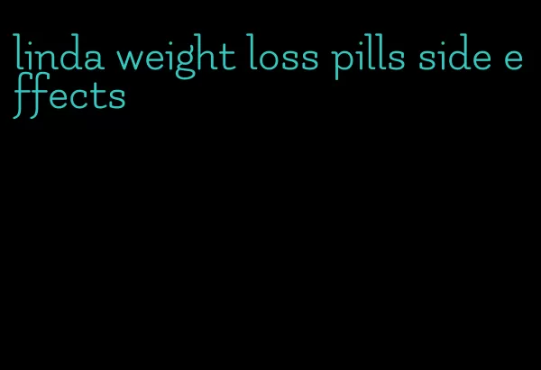 linda weight loss pills side effects