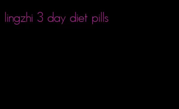 lingzhi 3 day diet pills