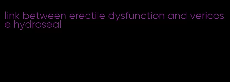 link between erectile dysfunction and vericose hydroseal