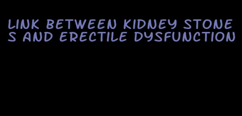 link between kidney stones and erectile dysfunction