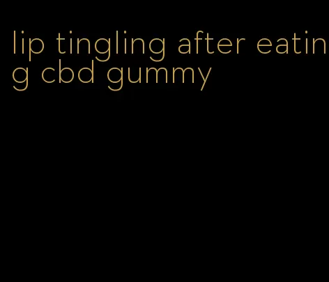 lip tingling after eating cbd gummy