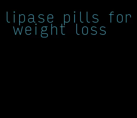 lipase pills for weight loss