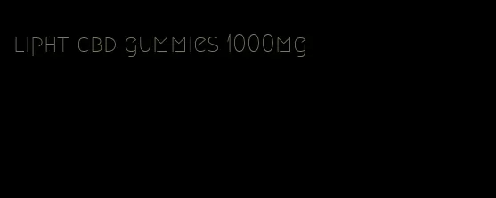 lipht cbd gummies 1000mg