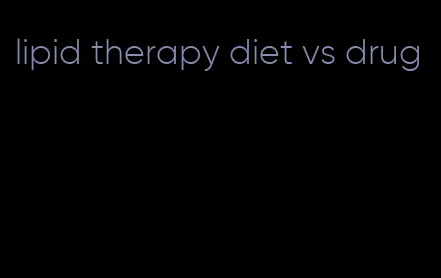 lipid therapy diet vs drug