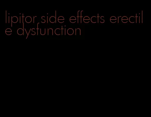 lipitor side effects erectile dysfunction