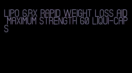 lipo 6.rx rapid weight loss aid maximum strength 60 liqui-caps