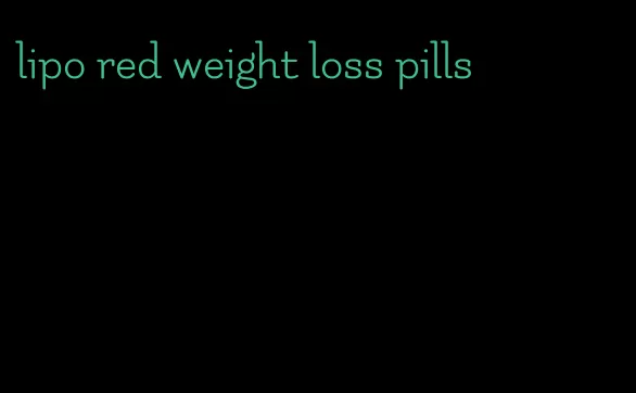 lipo red weight loss pills