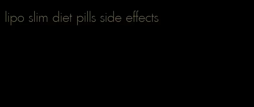 lipo slim diet pills side effects