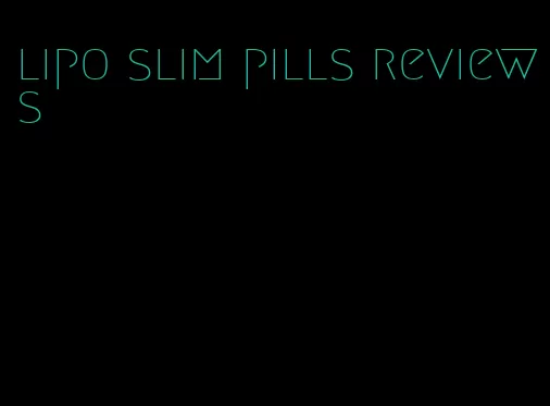 lipo slim pills reviews