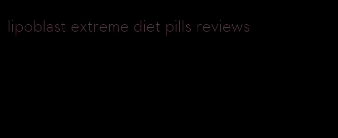 lipoblast extreme diet pills reviews