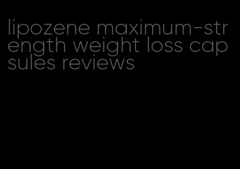 lipozene maximum-strength weight loss capsules reviews