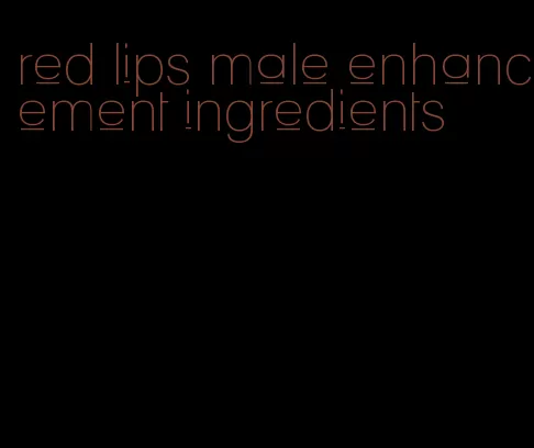 red lips male enhancement ingredients