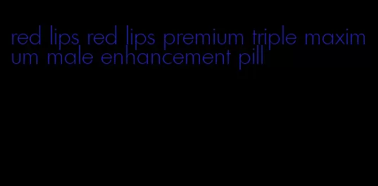 red lips red lips premium triple maximum male enhancement pill