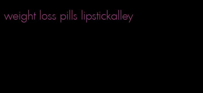 weight loss pills lipstickalley