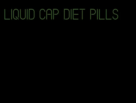 liquid cap diet pills