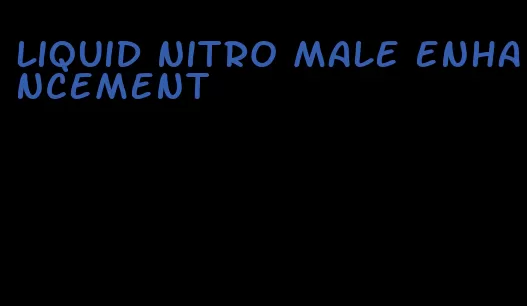 liquid nitro male enhancement