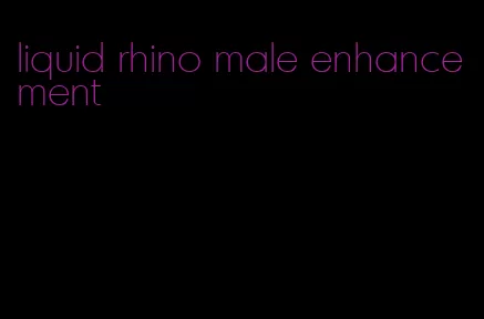 liquid rhino male enhancement