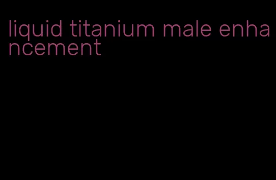 liquid titanium male enhancement