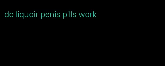 do liquoir penis pills work