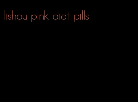 lishou pink diet pills