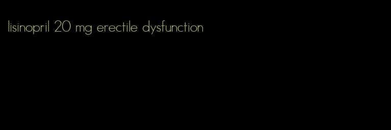 lisinopril 20 mg erectile dysfunction