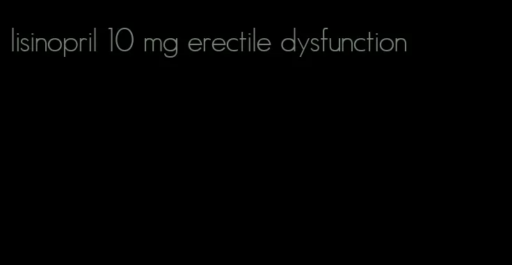 lisinopril 10 mg erectile dysfunction