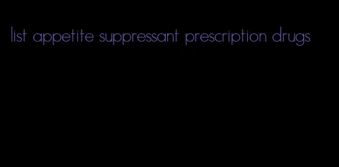 list appetite suppressant prescription drugs