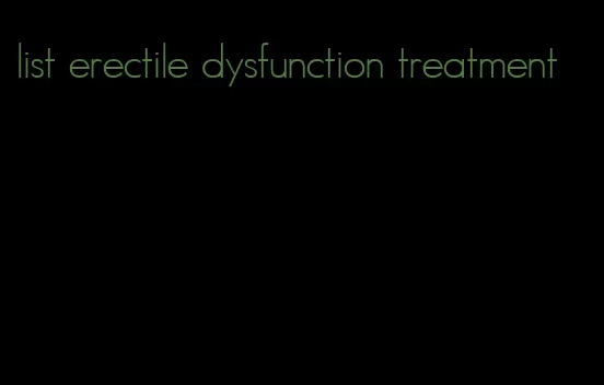 list erectile dysfunction treatment