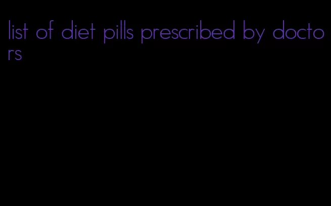 list of diet pills prescribed by doctors