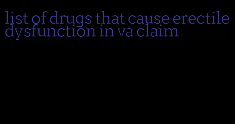 list of drugs that cause erectile dysfunction in va claim