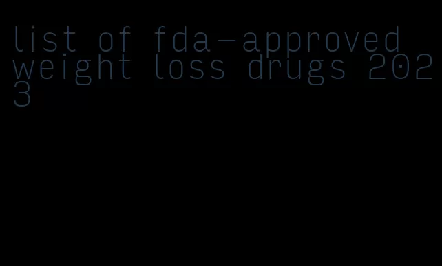 list of fda-approved weight loss drugs 2023