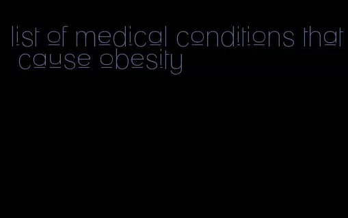 list of medical conditions that cause obesity