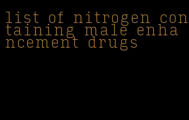 list of nitrogen containing male enhancement drugs