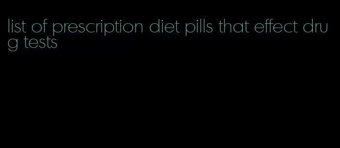 list of prescription diet pills that effect drug tests