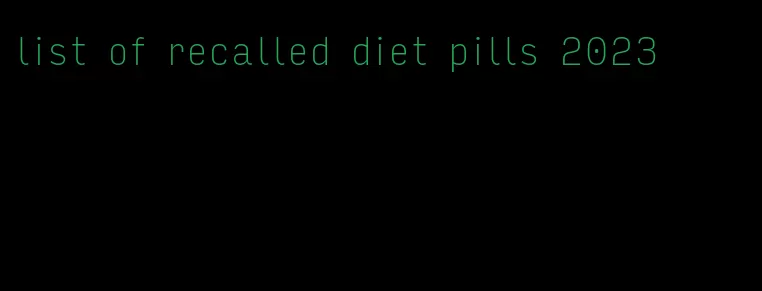 list of recalled diet pills 2023