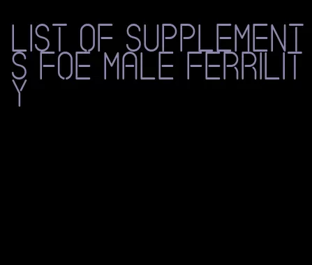 list of supplements foe male ferrility