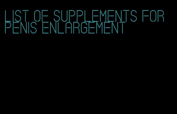 list of supplements for penis enlargement