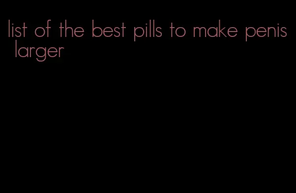 list of the best pills to make penis larger