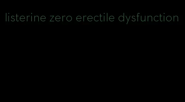 listerine zero erectile dysfunction