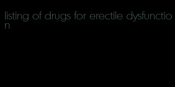 listing of drugs for erectile dysfunction