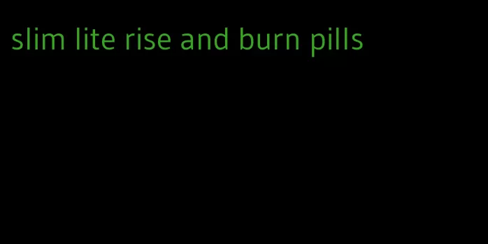 slim lite rise and burn pills