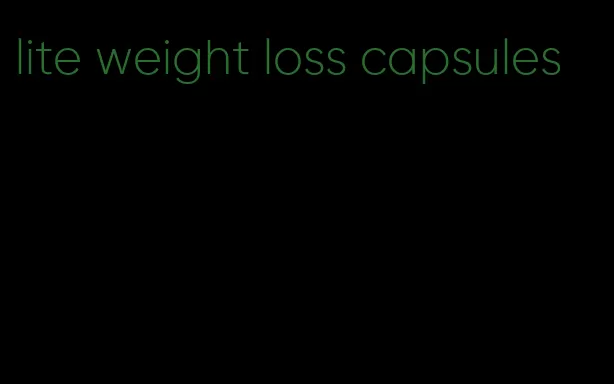 lite weight loss capsules