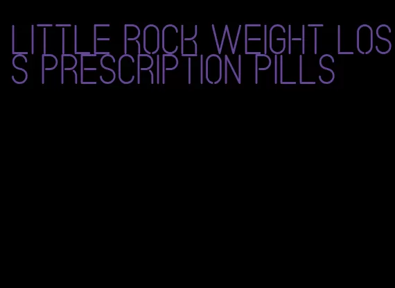 little rock weight loss prescription pills