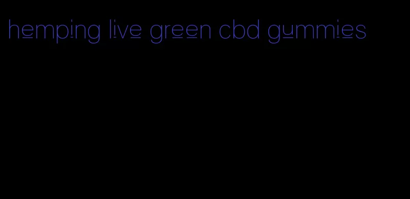 hemping live green cbd gummies