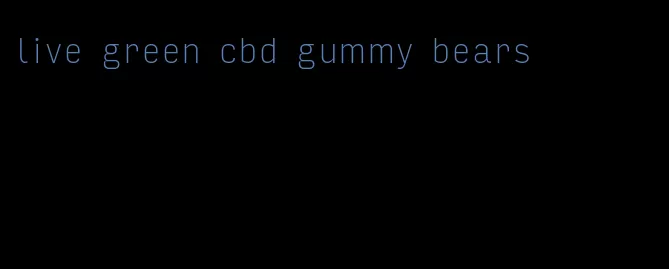 live green cbd gummy bears