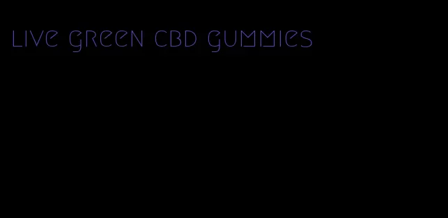 live green cbd gummies