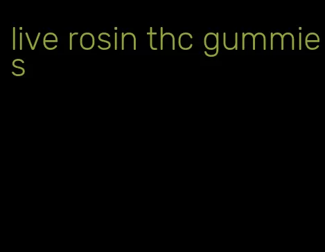 live rosin thc gummies