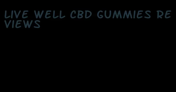 live well cbd gummies reviews