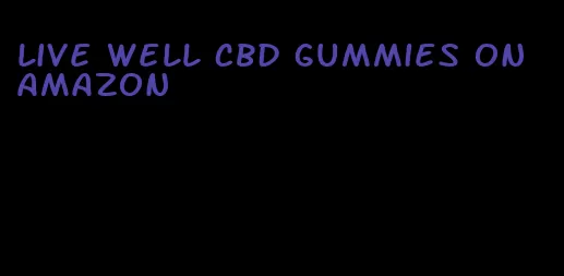 live well cbd gummies on amazon