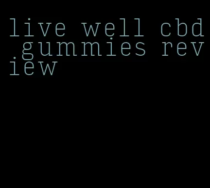 live well cbd gummies review